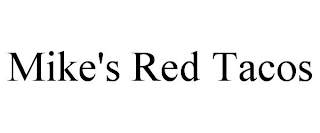 MIKE'S RED TACOS