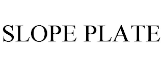 SLOPE PLATE