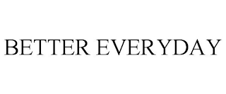 BETTER EVERYDAY