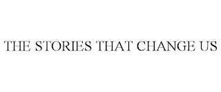 THE STORIES THAT CHANGE US