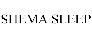SHEMA SLEEP