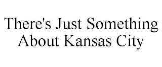 THERE'S JUST SOMETHING ABOUT KANSAS CITY