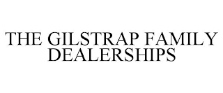 THE GILSTRAP FAMILY DEALERSHIPS