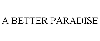 A BETTER PARADISE