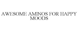 AWESOME AMINOS FOR HAPPY MOODS