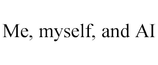 ME, MYSELF, AND AI