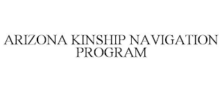 ARIZONA KINSHIP NAVIGATION PROGRAM