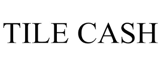 TILE CASH