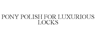 PONY POLISH FOR LUXURIOUS LOCKS