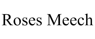 ROSES MEECH