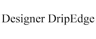 DESIGNER DRIPEDGE