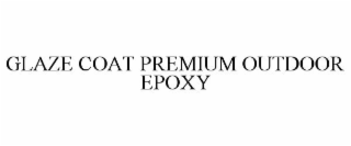GLAZE COAT PREMIUM OUTDOOR EPOXY