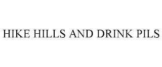 HIKE HILLS AND DRINK PILS