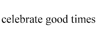CELEBRATE GOOD TIMES