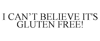 I CAN'T BELIEVE IT'S GLUTEN FREE!
