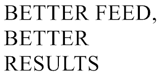 BETTER FEED, BETTER RESULTS