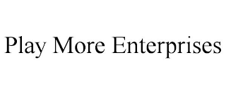 PLAY MORE ENTERPRISES