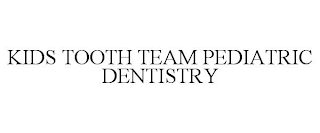 KIDS TOOTH TEAM PEDIATRIC DENTISTRY