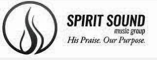 SPIRIT SOUND MUSIC GROUP HIS PRAISE OUR PURPOSE