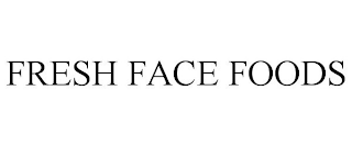 FRESH FACE FOODS
