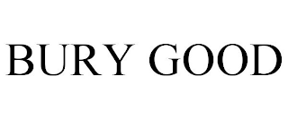 BURY GOOD
