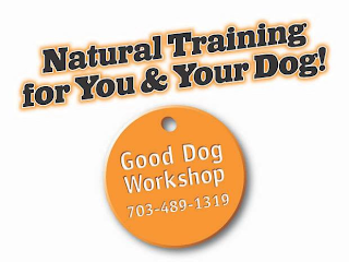NATURAL TRAINING FOR YOU & YOUR DOG! GOOD DOG WORKSHOP 703-489-1319