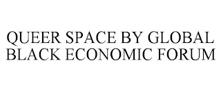 QUEER SPACE BY GLOBAL BLACK ECONOMIC FORUM