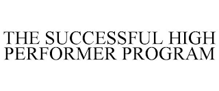THE SUCCESSFUL HIGH PERFORMER PROGRAM