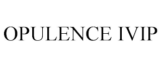 OPULENCE IVIP