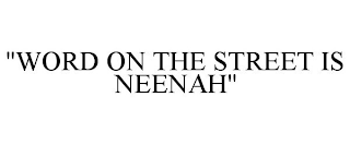 "WORD ON THE STREET IS NEENAH"