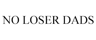 NO LOSER DADS