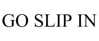 GO SLIP IN