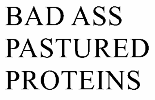 BAD ASS PASTURED PROTEINS