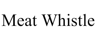 MEAT WHISTLE