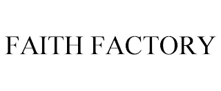 FAITH FACTORY