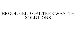 BROOKFIELD OAKTREE WEALTH SOLUTIONS