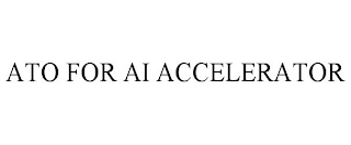 ATO FOR AI ACCELERATOR