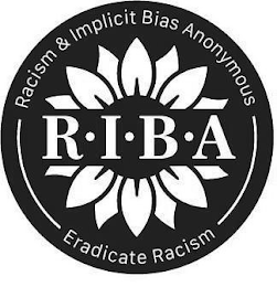 R•I•B•A RACISM & IMPLICIT BIAS ANONYMOUS ERADICATE RACISM