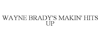 WAYNE BRADY'S MAKIN' HITS UP