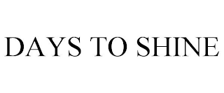 DAYS TO SHINE