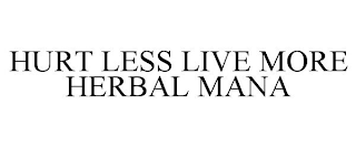 HURT LESS LIVE MORE HERBAL MANA