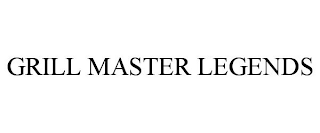 GRILL MASTER LEGENDS