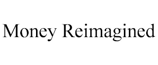 MONEY REIMAGINED