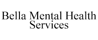 BELLA MENTAL HEALTH SERVICES