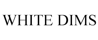 WHITE DIMS