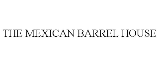 THE MEXICAN BARREL HOUSE