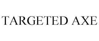 TARGETED AXE