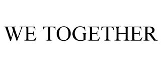 WE TOGETHER