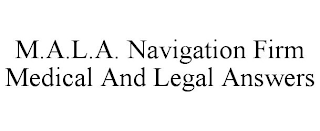 M.A.L.A. NAVIGATION FIRM MEDICAL AND LEGAL ANSWERS