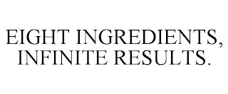 EIGHT INGREDIENTS, INFINITE RESULTS.
